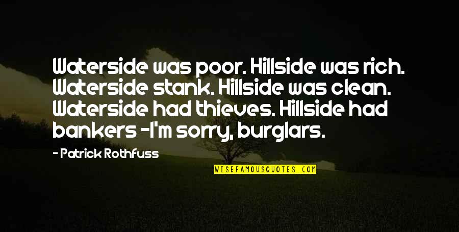 Bankers Quotes By Patrick Rothfuss: Waterside was poor. Hillside was rich. Waterside stank.