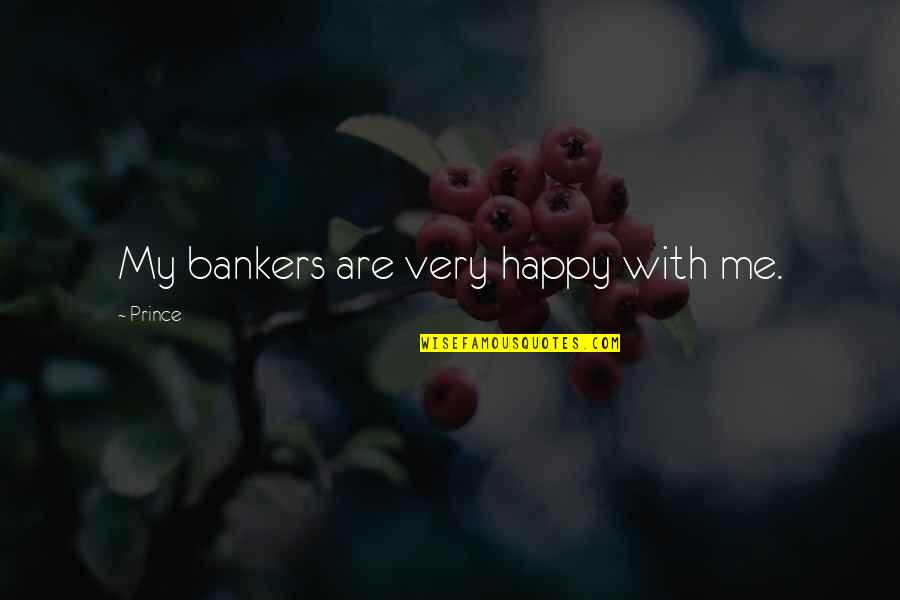 Bankers Quotes By Prince: My bankers are very happy with me.