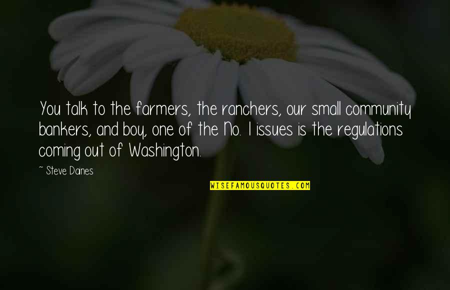 Bankers Quotes By Steve Daines: You talk to the farmers, the ranchers, our