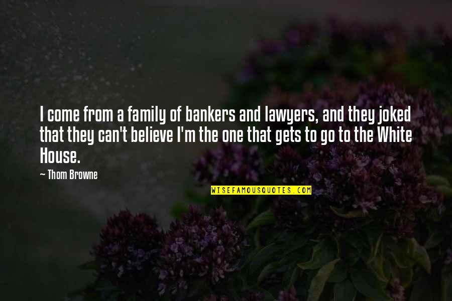 Bankers Quotes By Thom Browne: I come from a family of bankers and