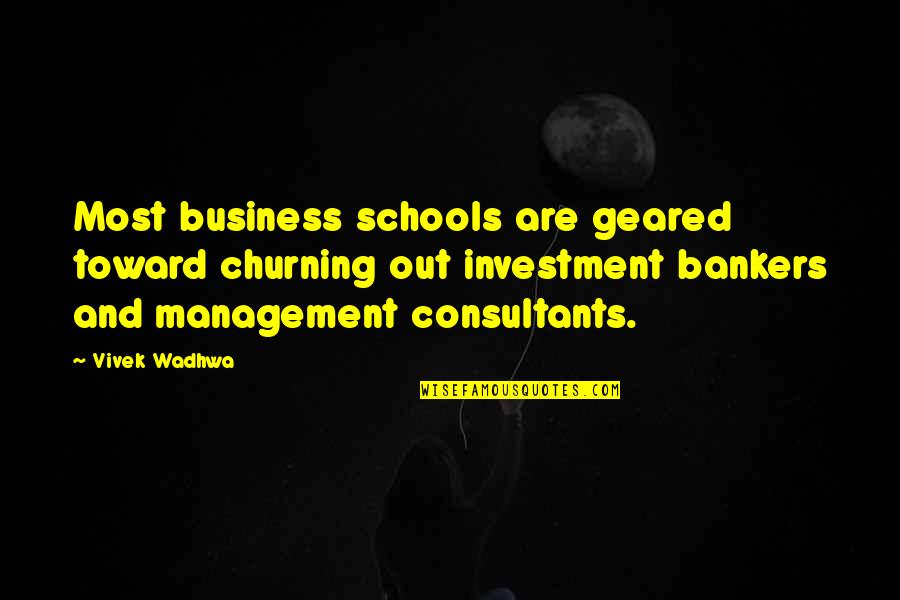 Bankers Quotes By Vivek Wadhwa: Most business schools are geared toward churning out