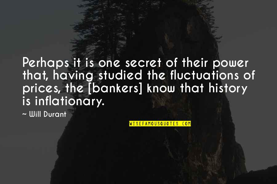 Bankers Quotes By Will Durant: Perhaps it is one secret of their power