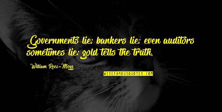 Bankers Quotes By William Rees-Mogg: Governments lie; bankers lie; even auditors sometimes lie: