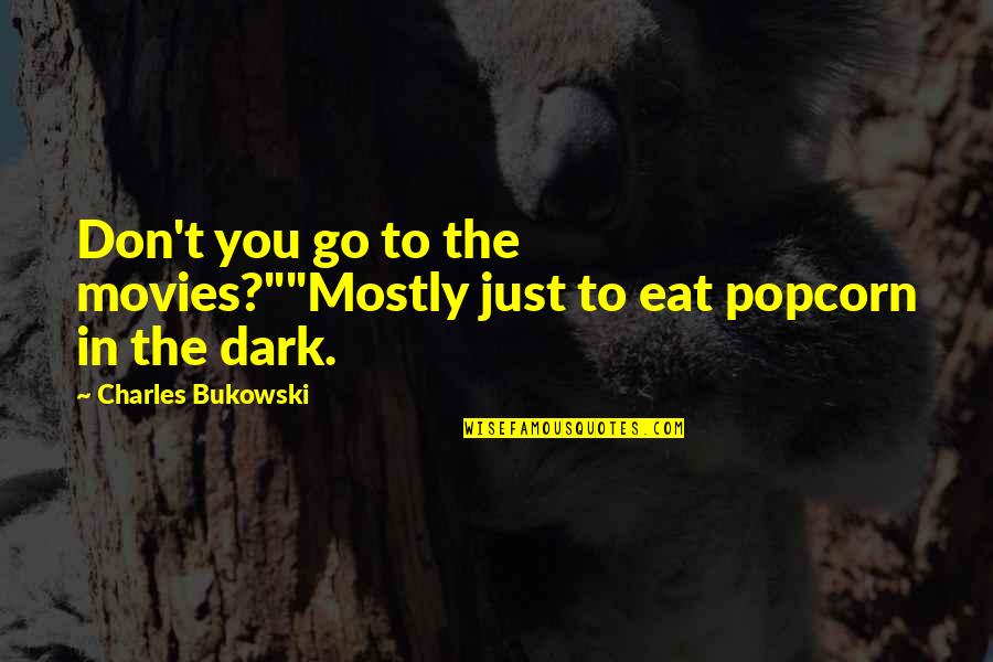 Bankes Duck Quotes By Charles Bukowski: Don't you go to the movies?""Mostly just to