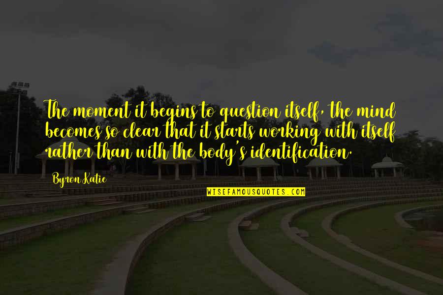 Bankesb Quotes By Byron Katie: The moment it begins to question itself, the Bankesb Quotes By Byron Katie: The moment it begins to question itself, the