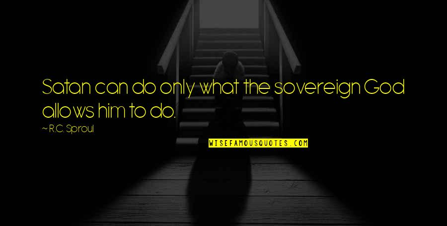 Bankesb Quotes By R.C. Sproul: Satan can do only what the sovereign God