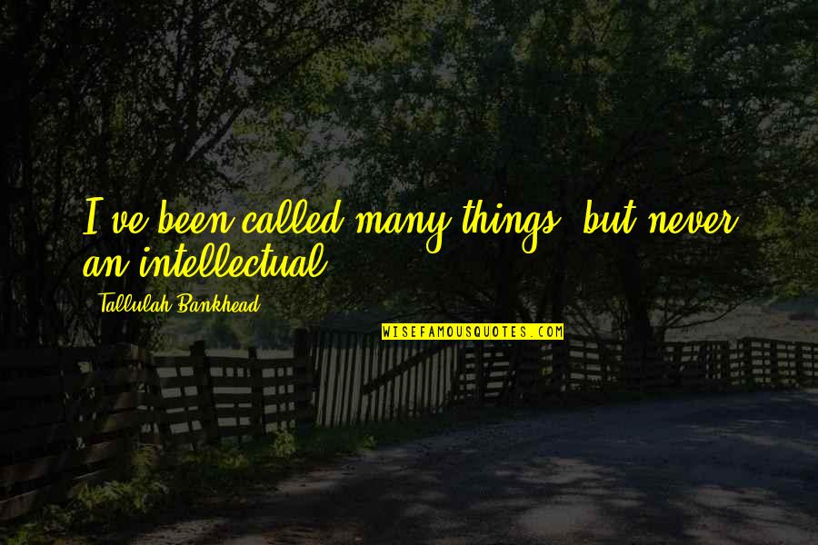 Bankhead Tallulah Quotes By Tallulah Bankhead: I've been called many things, but never an
