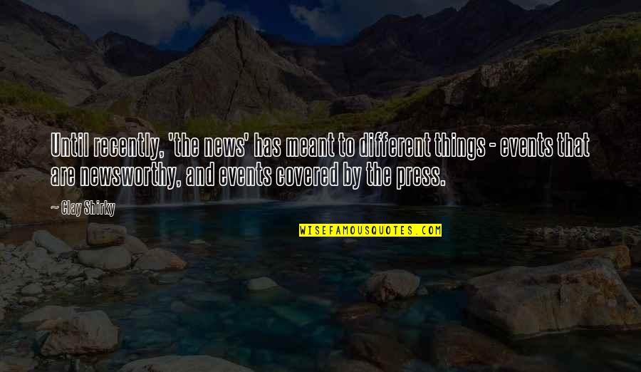 Bankim Chandra Chatterjee Quotes By Clay Shirky: Until recently, 'the news' has meant to different Bankim Chandra Chatterjee Quotes By Clay Shirky: Until recently, 'the news' has meant to different