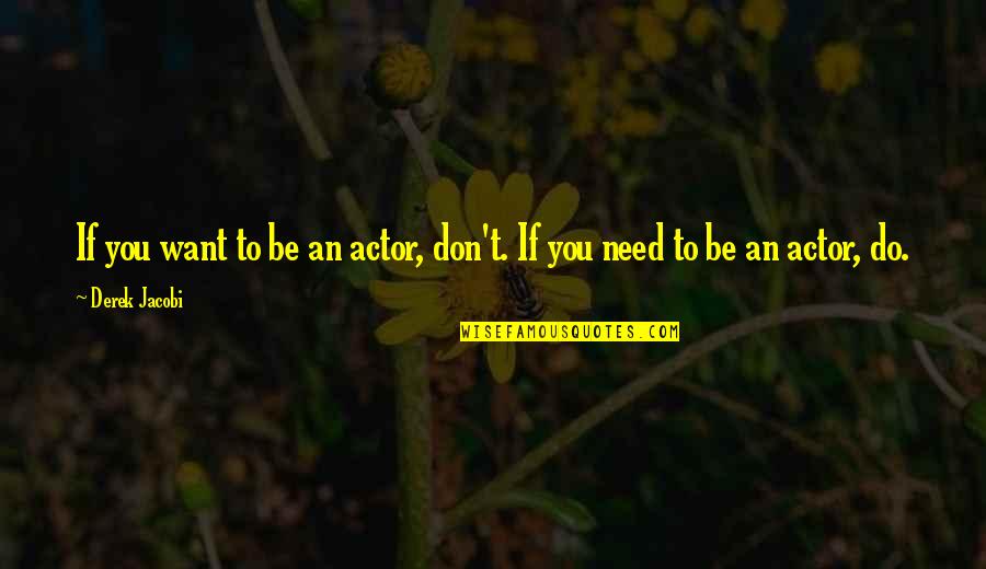 Bankim Chandra Chatterjee Quotes By Derek Jacobi: If you want to be an actor, don't.