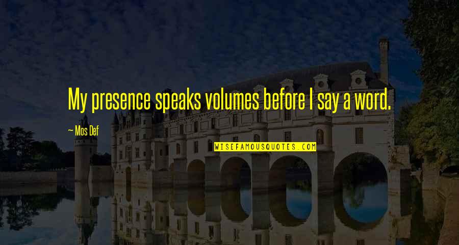 Bankim Chandra Chattopadhyay Quotes By Mos Def: My presence speaks volumes before I say a