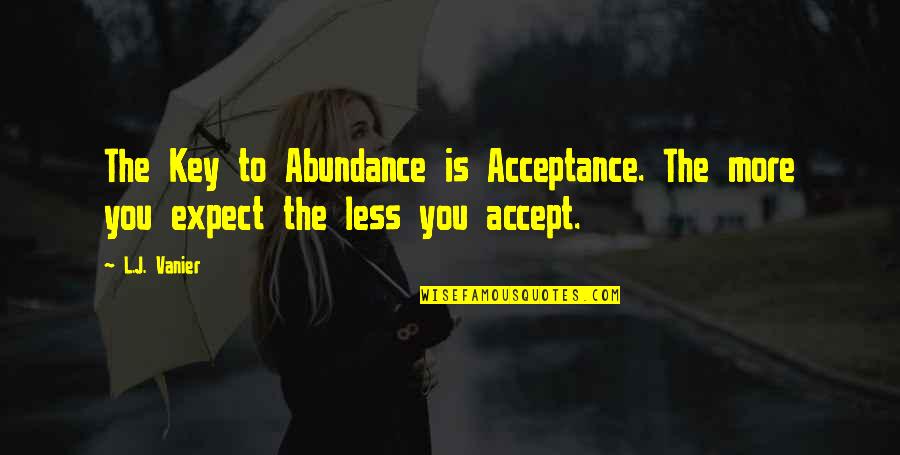 Banking And Finance Quotes By L.J. Vanier: The Key to Abundance is Acceptance. The more