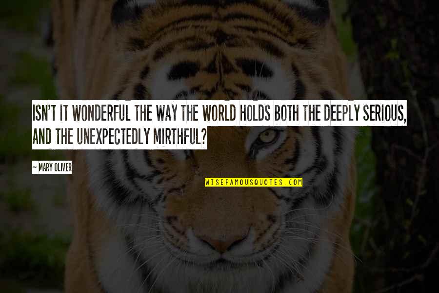 Banking And Finance Quotes By Mary Oliver: Isn't it wonderful the way the world holds Banking And Finance Quotes By Mary Oliver: Isn't it wonderful the way the world holds