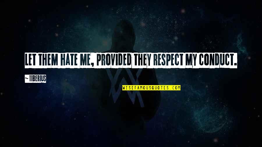 Banking Founding Fathers Quotes By Tiberius: Let them hate me, provided they respect my