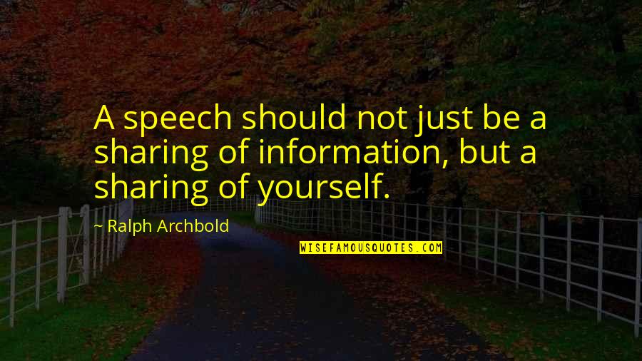 Banking Industry Quotes By Ralph Archbold: A speech should not just be a sharing