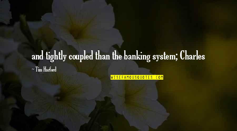 Banking Quotes By Tim Harford: and tightly coupled than the banking system; Charles Banking Quotes By Tim Harford: and tightly coupled than the banking system; Charles