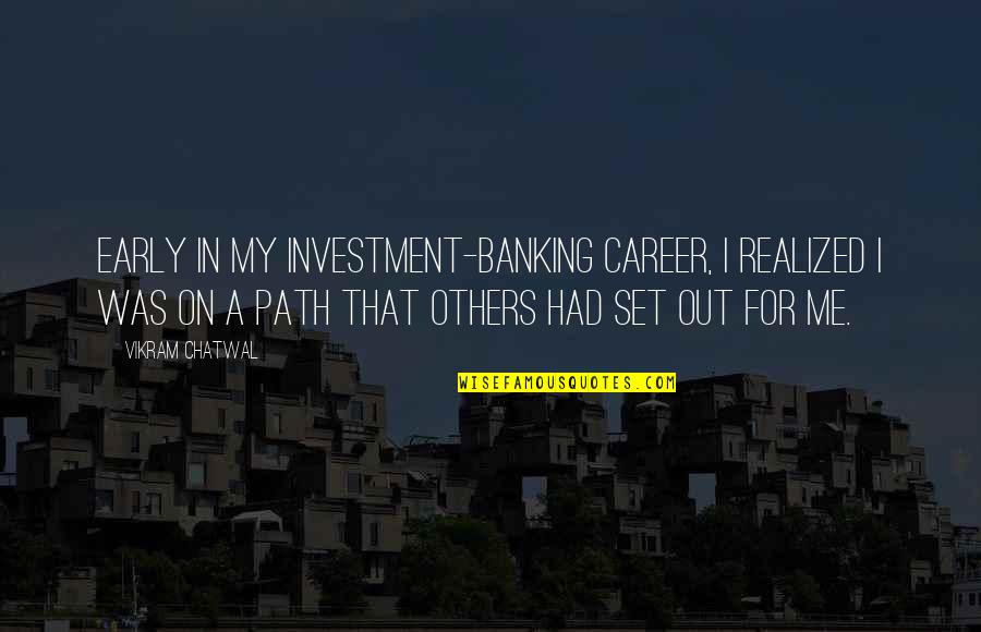 Banking Quotes By Vikram Chatwal: Early in my investment-banking career, I realized I Banking Quotes By Vikram Chatwal: Early in my investment-banking career, I realized I