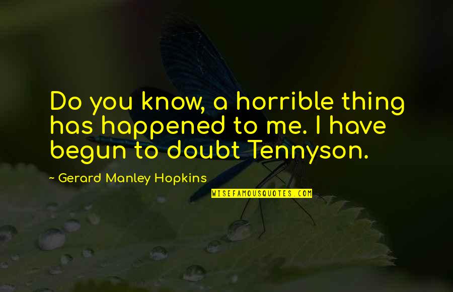 Banking Sallie Mae Quotes By Gerard Manley Hopkins: Do you know, a horrible thing has happened Banking Sallie Mae Quotes By Gerard Manley Hopkins: Do you know, a horrible thing has happened