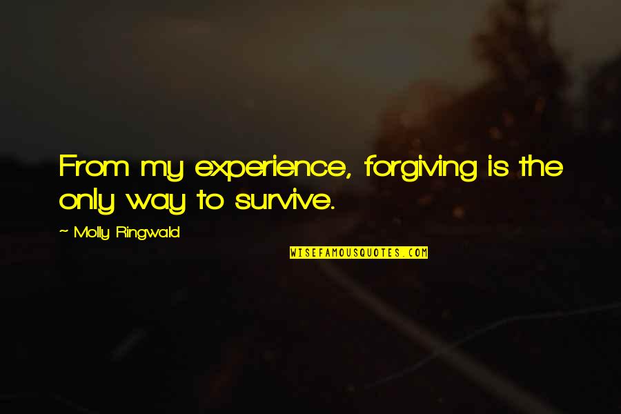 Banking Sayings Quotes By Molly Ringwald: From my experience, forgiving is the only way