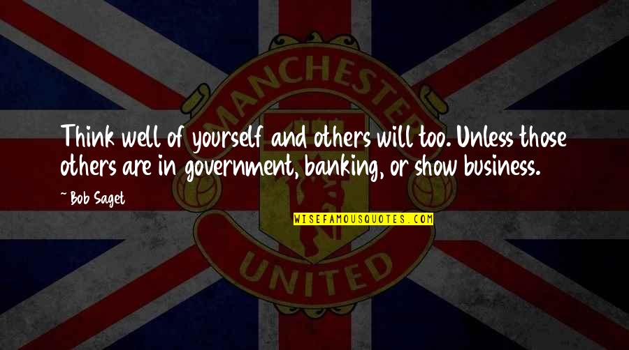 Banking's Quotes By Bob Saget: Think well of yourself and others will too.