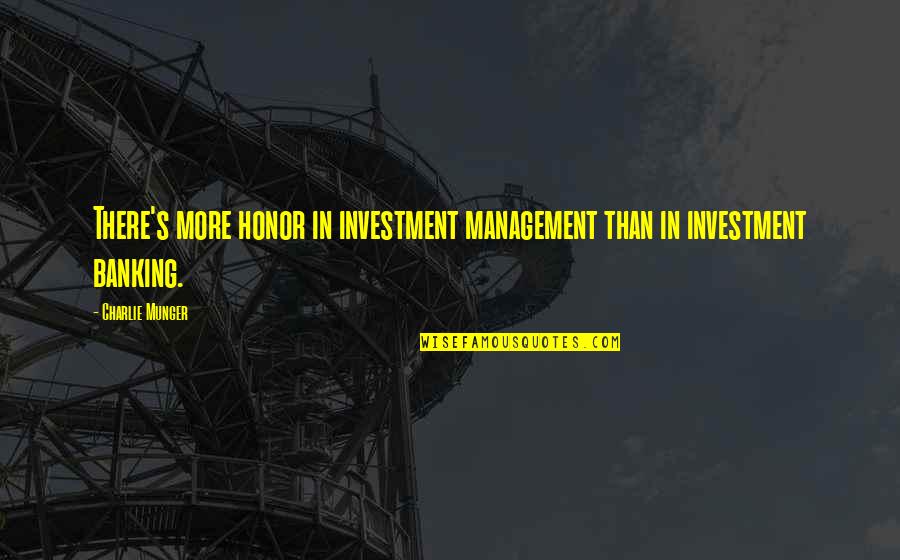 Banking's Quotes By Charlie Munger: There's more honor in investment management than in