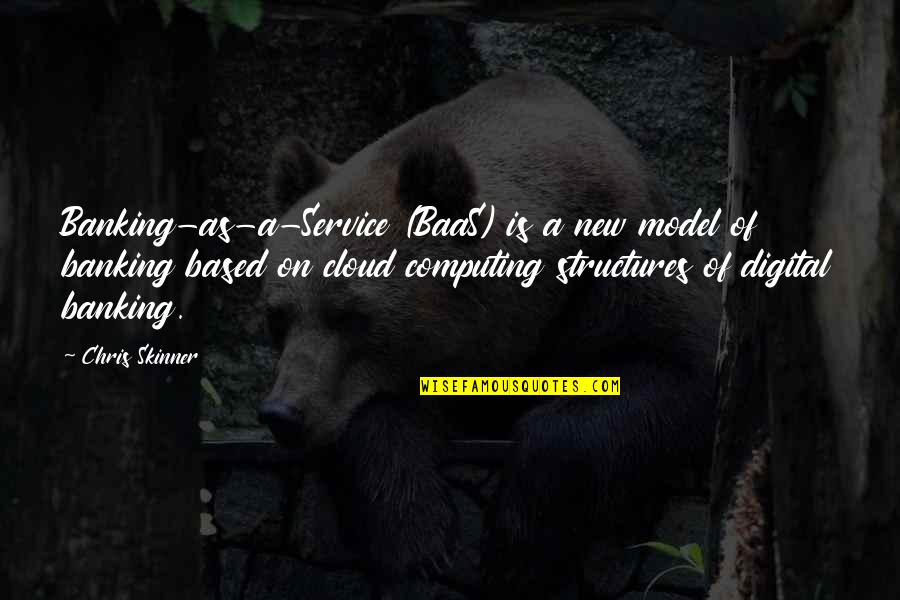 Banking's Quotes By Chris Skinner: Banking-as-a-Service (BaaS) is a new model of banking