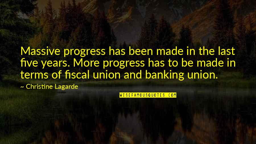 Banking's Quotes By Christine Lagarde: Massive progress has been made in the last