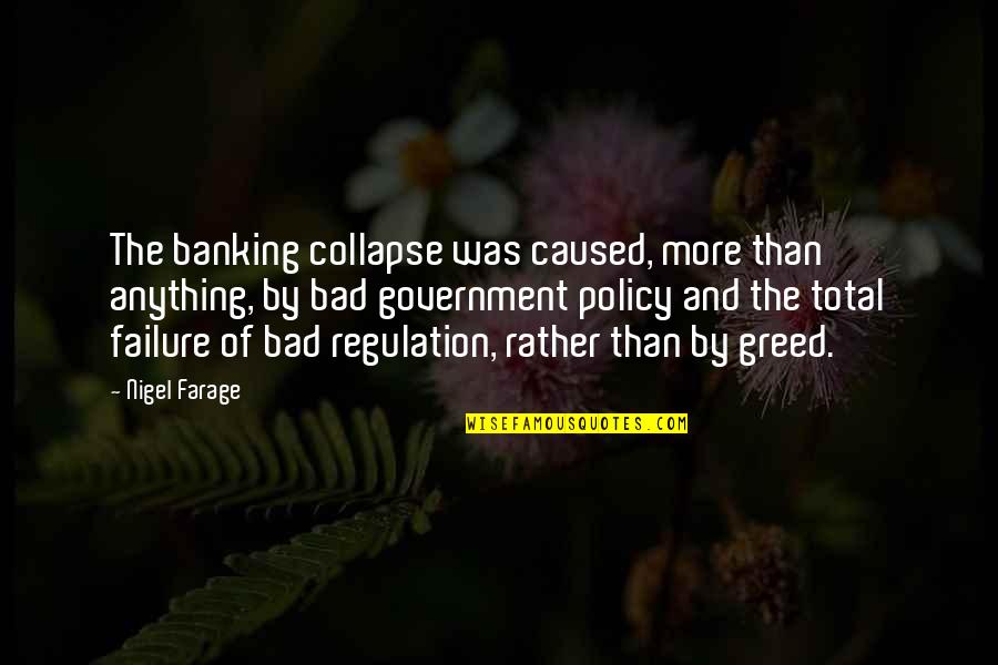 Banking's Quotes By Nigel Farage: The banking collapse was caused, more than anything,