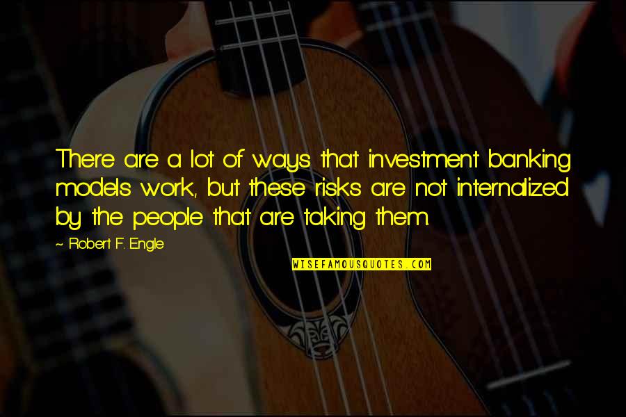 Banking's Quotes By Robert F. Engle: There are a lot of ways that investment