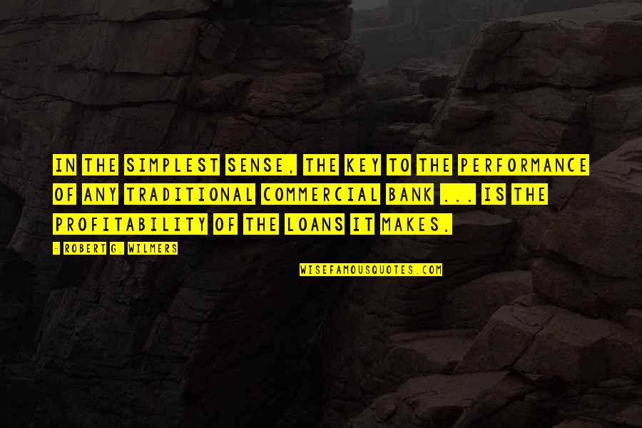 Banking's Quotes By Robert G. Wilmers: In the simplest sense, the key to the