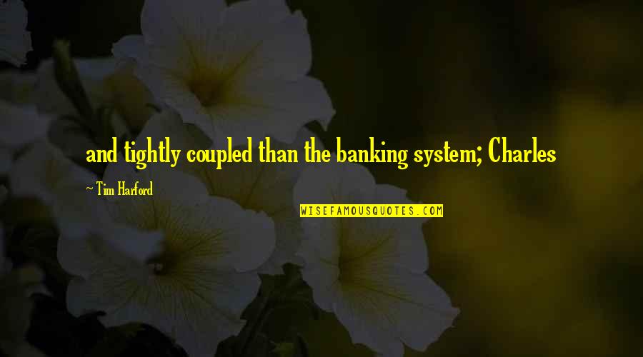 Banking's Quotes By Tim Harford: and tightly coupled than the banking system; Charles