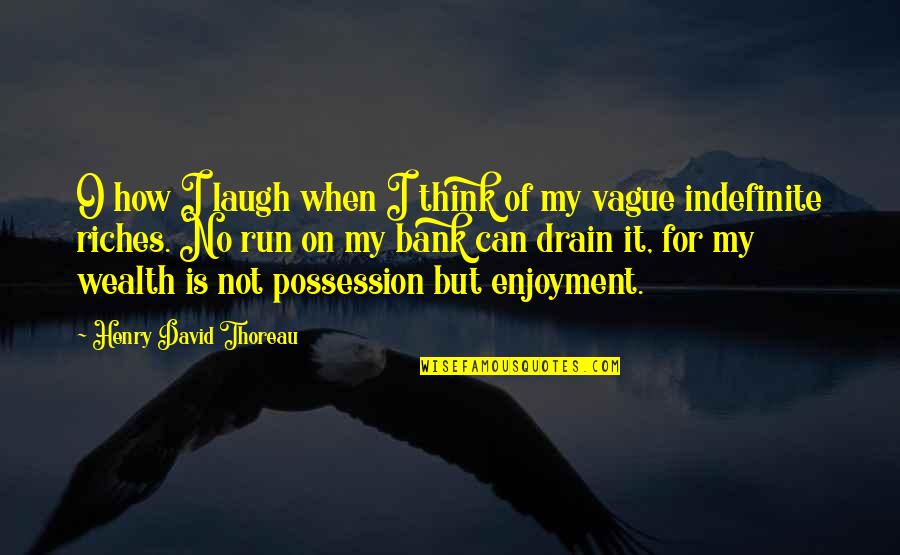 Bank'll Quotes By Henry David Thoreau: O how I laugh when I think of