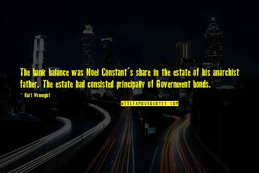 Bank'll Quotes By Kurt Vonnegut: The bank balance was Noel Constant's share in