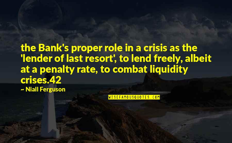 Bank'll Quotes By Niall Ferguson: the Bank's proper role in a crisis as