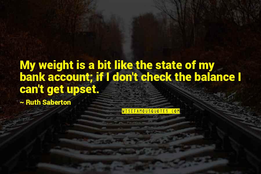 Bank'll Quotes By Ruth Saberton: My weight is a bit like the state