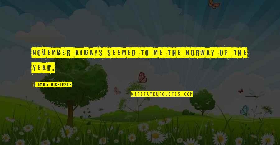 Banknac Quotes By Emily Dickinson: November always seemed to me the Norway of
