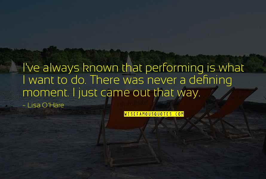 Banknac Quotes By Lisa O'Hare: I've always known that performing is what I