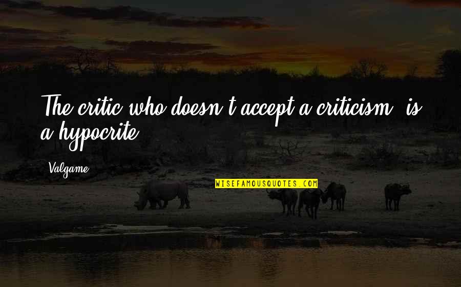 Banknac Quotes By Valgame: The critic who doesn't accept a criticism, is