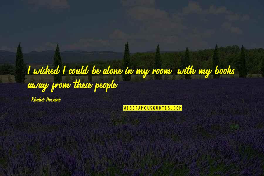 Banknotes Of The World Quotes By Khaled Hosseini: I wished I could be alone in my