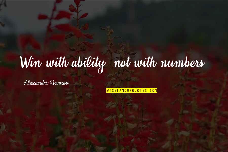 Bankocracy Quotes By Alexander Suvorov: Win with ability, not with numbers.