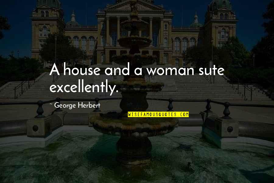 Bankole Bernard Quotes By George Herbert: A house and a woman sute excellently.