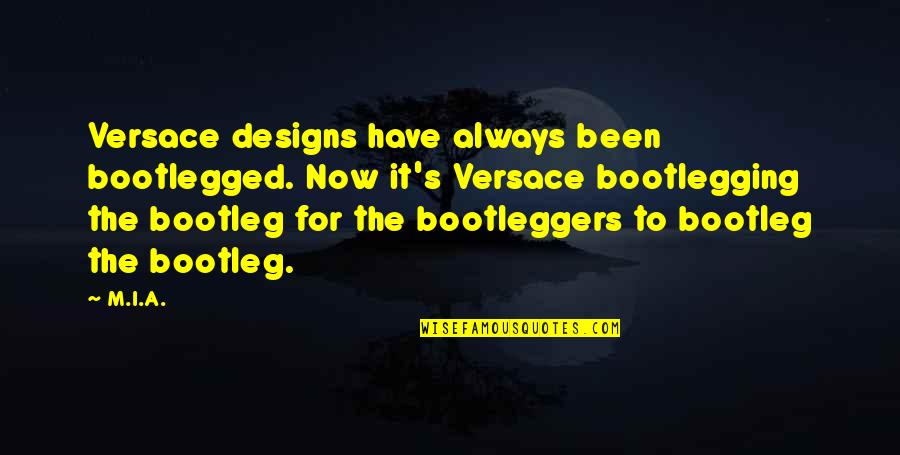 Bankole Bernard Quotes By M.I.A.: Versace designs have always been bootlegged. Now it's