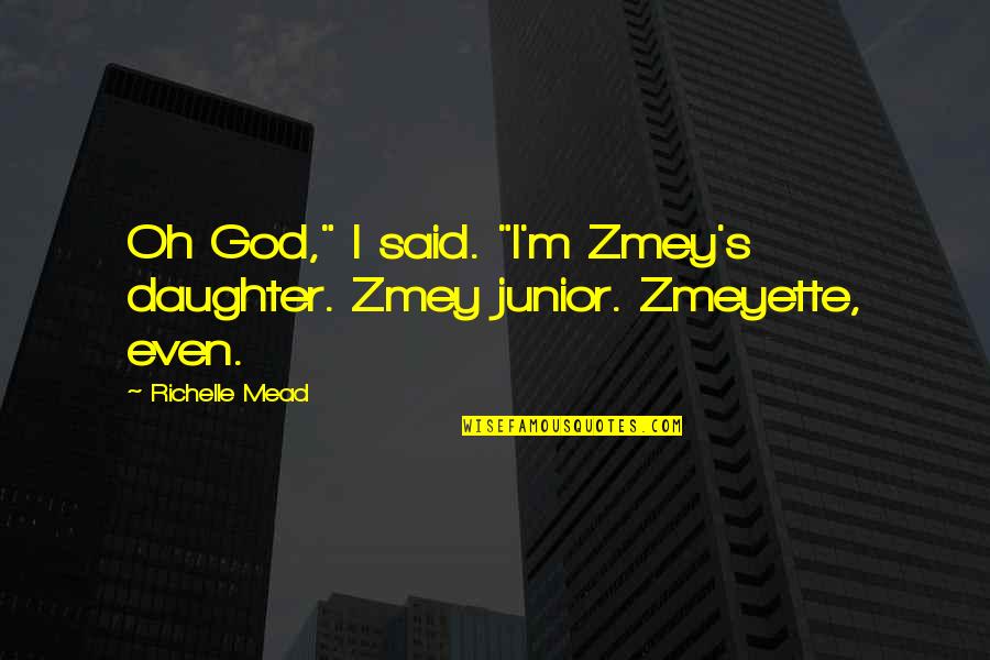 Bankorion Quotes By Richelle Mead: Oh God," I said. "I'm Zmey's daughter. Zmey