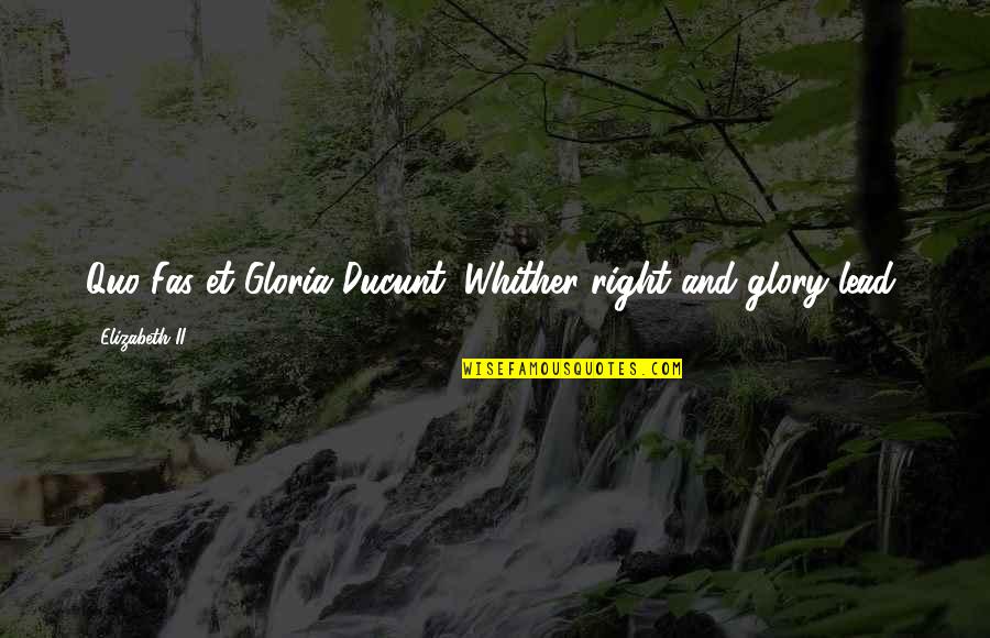 Bankrolling Sentence Quotes By Elizabeth II: Quo Fas et Gloria Ducunt (Whither right and Bankrolling Sentence Quotes By Elizabeth II: Quo Fas et Gloria Ducunt (Whither right and