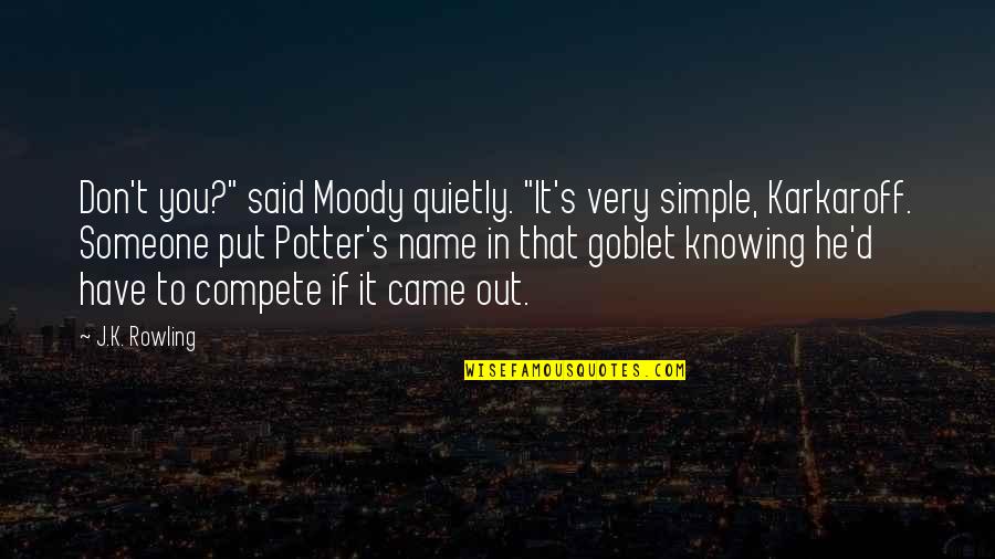 Bankrout Quotes By J.K. Rowling: Don't you?" said Moody quietly. "It's very simple,