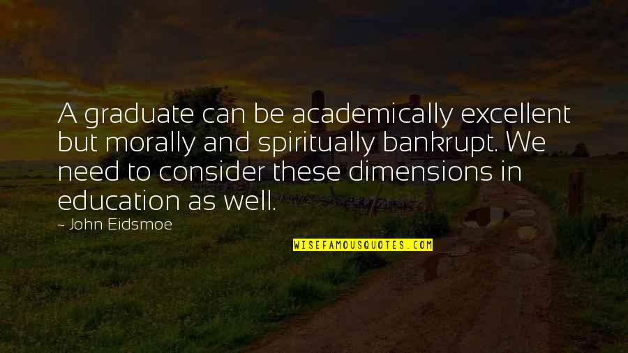 Bankrupt Quotes By John Eidsmoe: A graduate can be academically excellent but morally