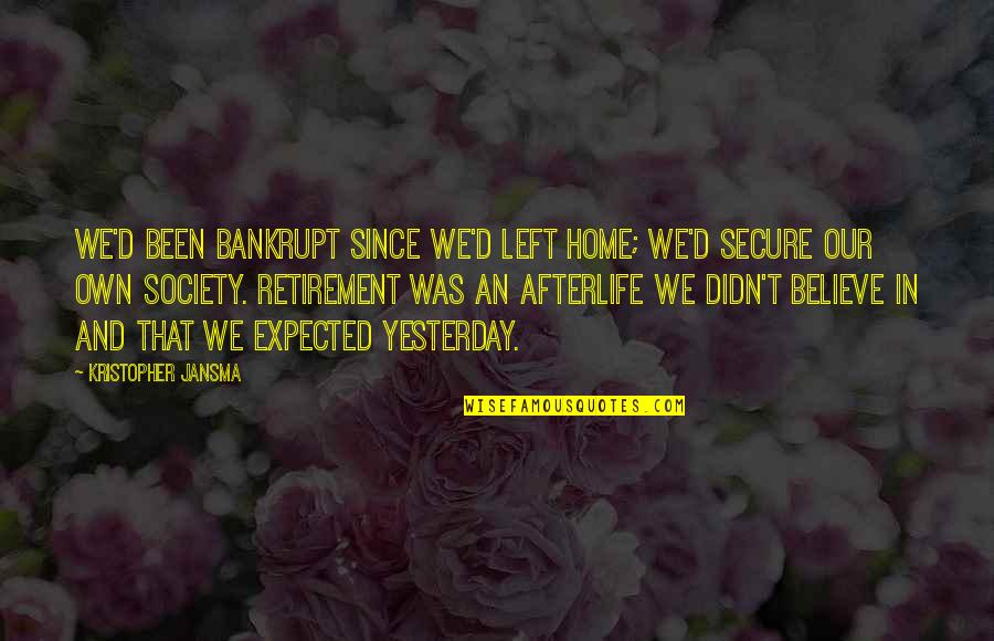 Bankrupt Quotes By Kristopher Jansma: We'd been bankrupt since we'd left home; we'd