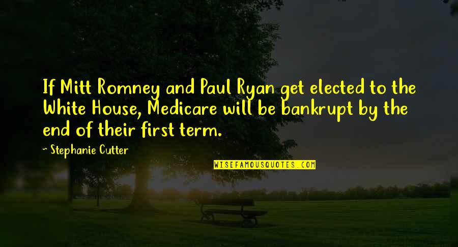 Bankrupt Quotes By Stephanie Cutter: If Mitt Romney and Paul Ryan get elected