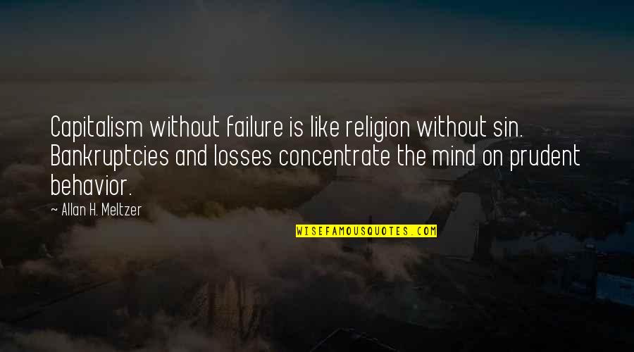 Bankruptcies Quotes By Allan H. Meltzer: Capitalism without failure is like religion without sin.