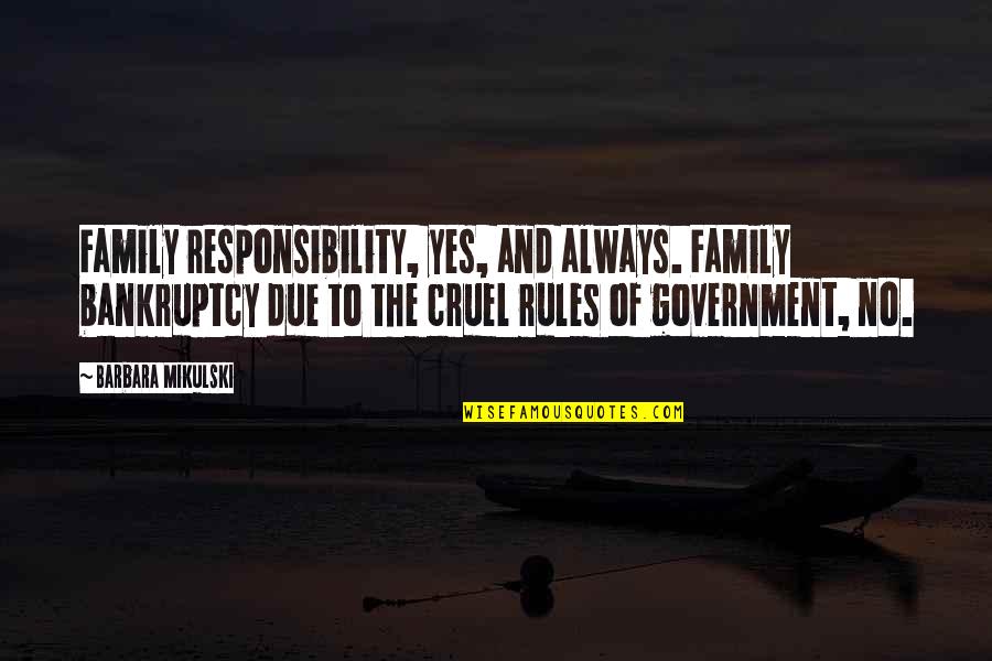 Bankruptcy Quotes By Barbara Mikulski: Family responsibility, yes, and always. Family bankruptcy due