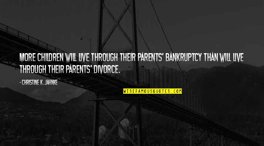 Bankruptcy Quotes By Christine K. Jahnke: More children will live through their parents' bankruptcy